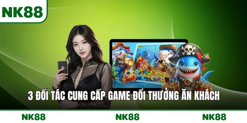 3 đối tác cung cấp game đổi thưởng ăn khách