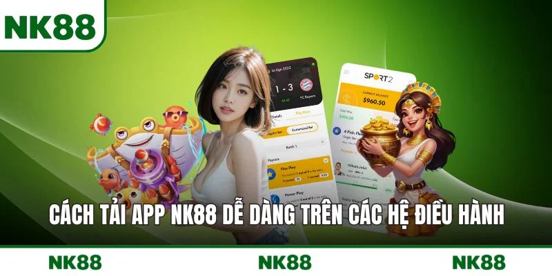 Cách tải app NK88 dễ dàng trên các hệ điều hành