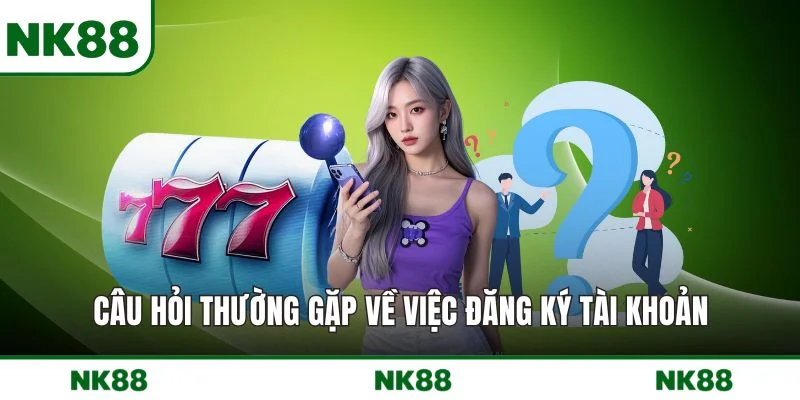 Câu hỏi thường gặp về việc đăng ký tài khoản