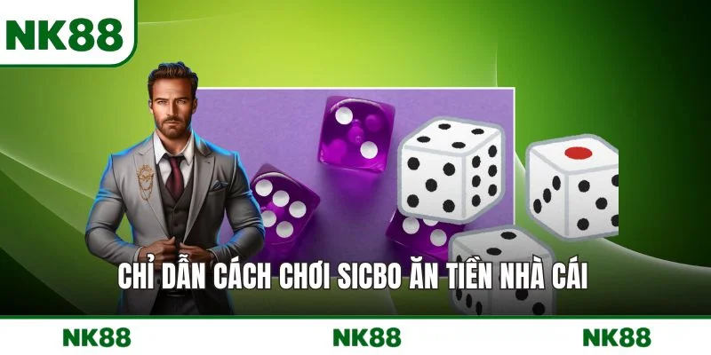 Chỉ dẫn cách chơi Sicbo ăn tiền nhà cái 