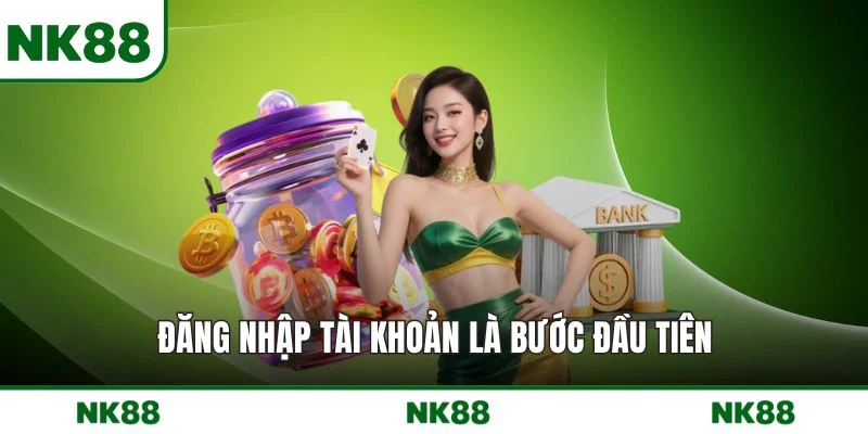 Đăng nhập tài khoản là bước đầu tiên