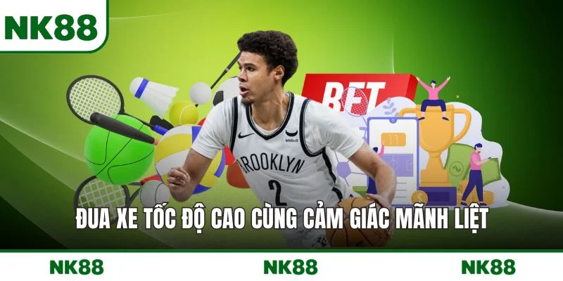Đua xe tốc độ cao cùng cảm giác mãnh liệt