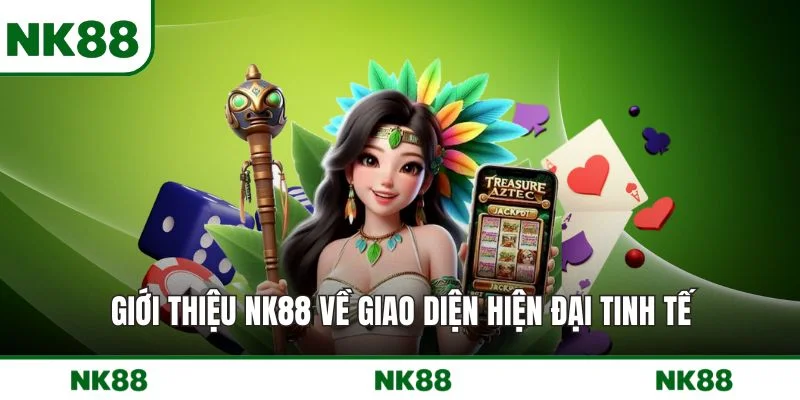 GIỚI THIỆU NK88 về giao diện hiện đại tinh tế