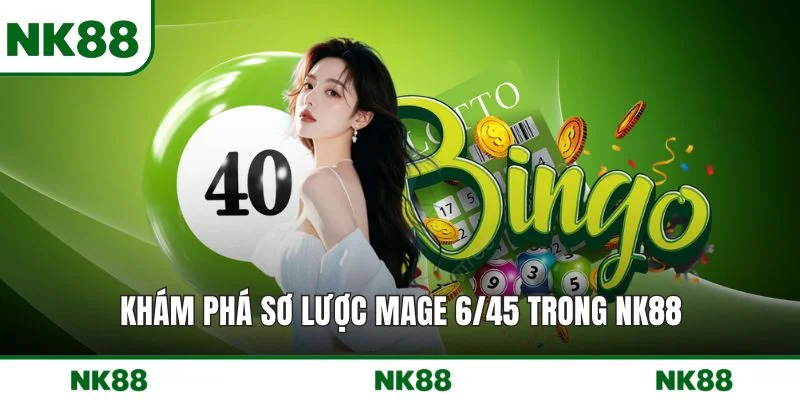 Khám phá sơ lược MAGE 6/45 trong NK88