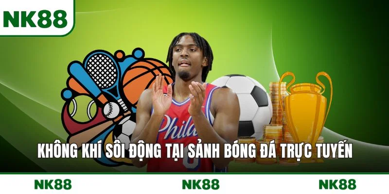 Không khí sôi động tại sảnh bóng đá trực tuyến