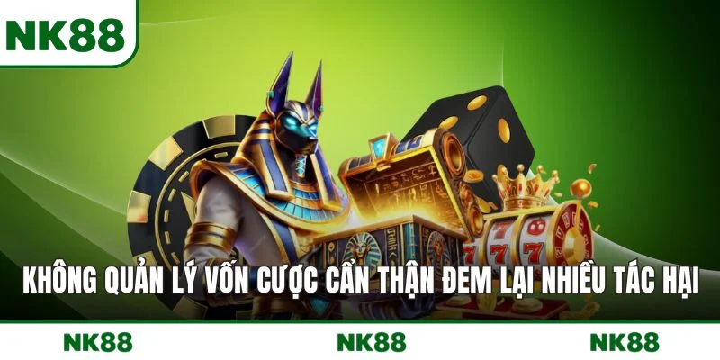 Không quản lý vốn cược cẩn thận đem lại nhiều tác hại