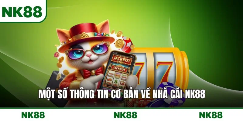 Một số thông tin cơ bản về nhà cái NK88