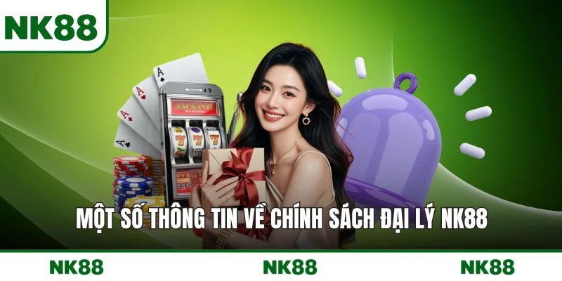 Một số thông tin về chính sách đại lý NK88