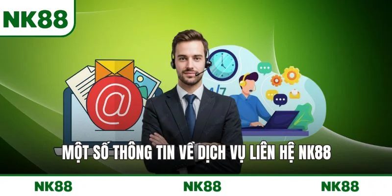 Một số thông tin về dịch vụ liên hệ NK88
