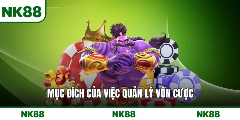 Mục đích của việc quản lý vốn cược