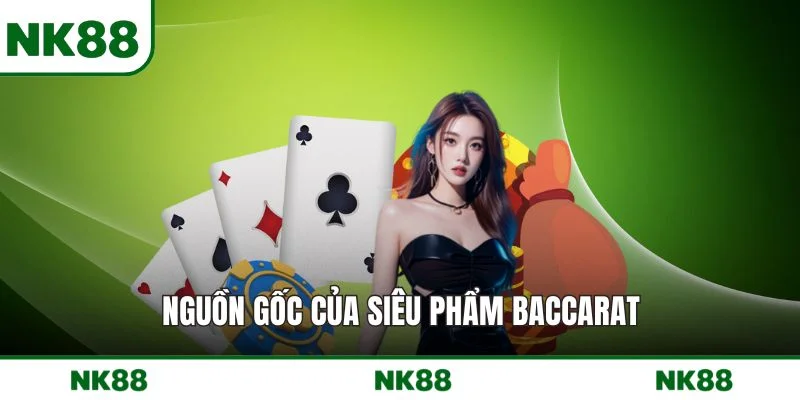 Nguồn gốc của siêu phẩm Baccarat