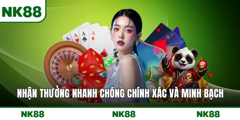 Nhận thưởng nhanh chóng chính xác và minh bạch