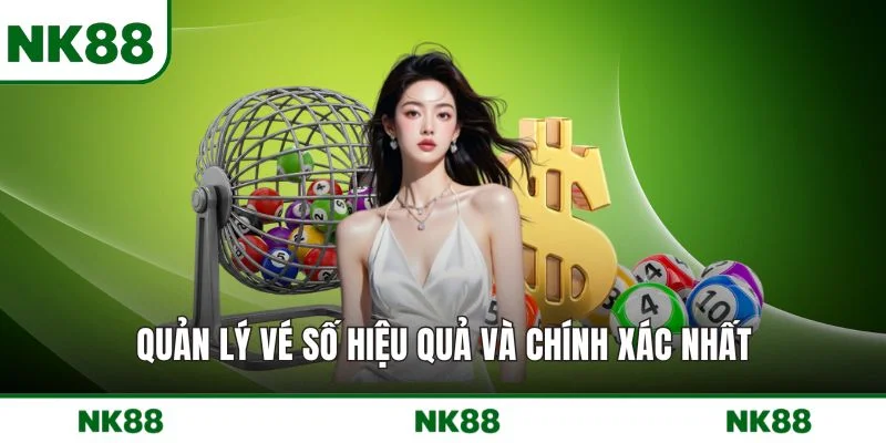 Quản lý vé số hiệu quả và chính xác nhất