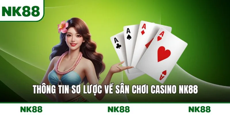 Thông tin sơ lược về sân chơi casino NK88