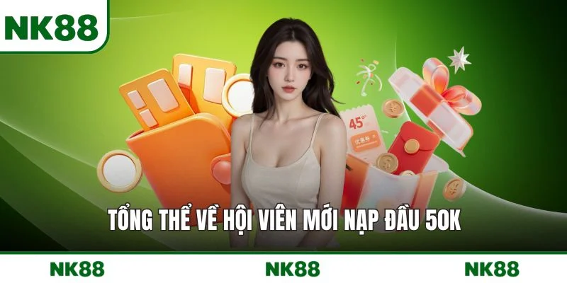 Tổng thể về hội viên mới nạp đầu 50K
