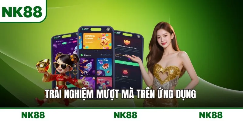 Trải nghiệm mượt mà trên ứng dụng 