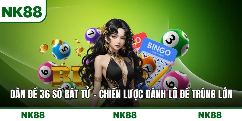 Dàn Đề 36 Số Bất Tử