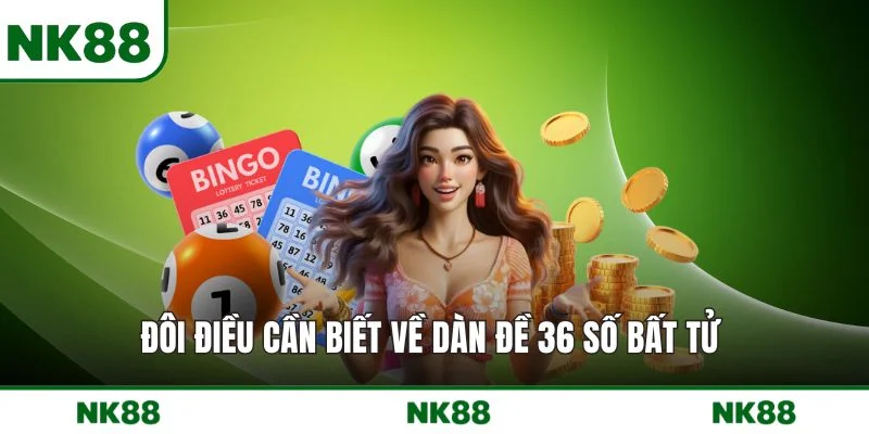 Đôi điều cần biết về Dàn đề 36 số bất tử