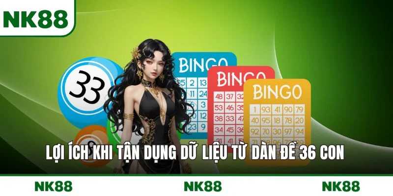 Lợi ích khi tận dụng dữ liệu từ dàn đề 36 con