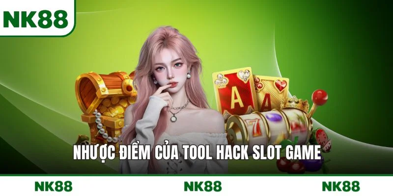 Nhược điểm của tool hack slot game