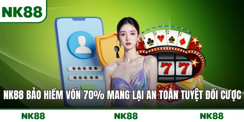 NK88 Bảo Hiểm Vốn 70%